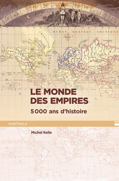 Le monde des empires : 5.000 ans d'histoire