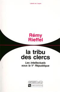 La Tribu des clercs : les intellectuels sous la Ve République