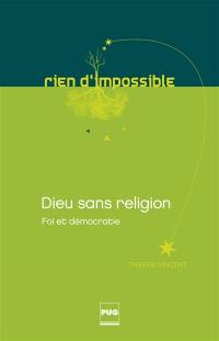 Dieu sans religion : foi et démocratie