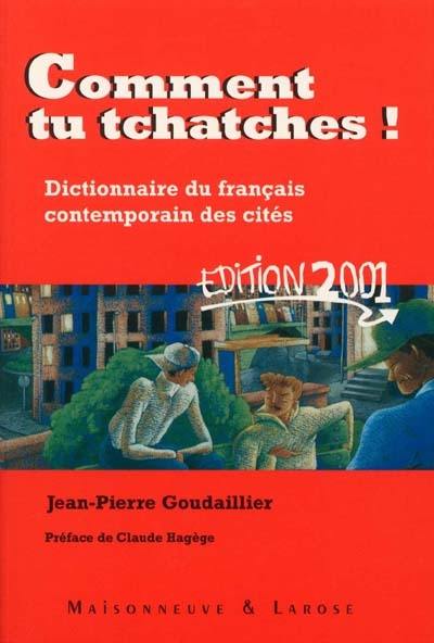 Comment tu tchatches ! : dictionnaire du français contemporain des cités