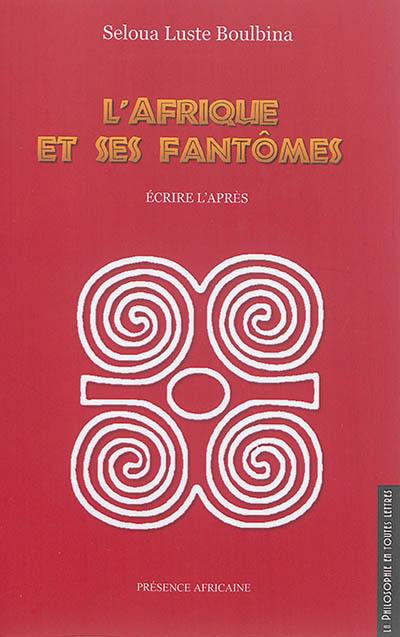 L'Afrique et ses fantômes : écrire l'après