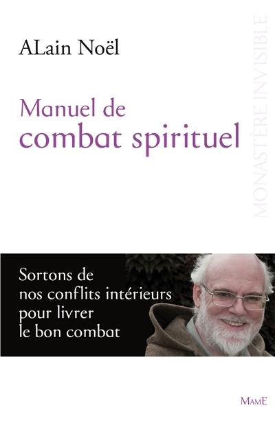 Manuel de combat spirituel : sortons de nos conflits intérieurs pour livrer le bon combat