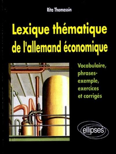 Lexique thématique de l'allemand économique : vocabulaire, phrases-type, exercices et corrigés