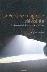 La pensée magique dévoilée : et si vous réalisiez enfin vos rêves ?