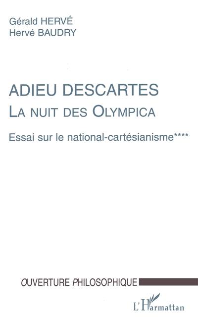 La nuit des Olympica : essai sur le national cartésianisme. Vol. 4. Adieu Descartes