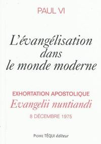 Exhortation apostolique Evangelii nuntiandi de Sa Sainteté le pape Paul VI à l'épiscopat, au clergé et aux fidèles de toute l'Eglise sur l'évangelisation dans le monde moderne