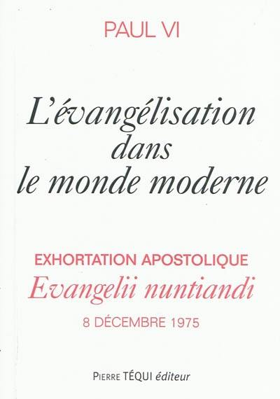 Exhortation apostolique Evangelii nuntiandi de Sa Sainteté le pape Paul VI à l'épiscopat, au clergé et aux fidèles de toute l'Eglise sur l'évangelisation dans le monde moderne