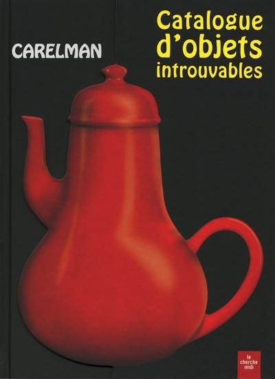 Catalogue d'objets introuvables : ... et cependant indispensables aux acrobates, ajusteurs, amateurs d'art...