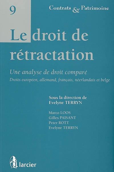 Le droit de rétractation : une analyse de droit comparé : droits européen, allemand, français, néerlandais et belge