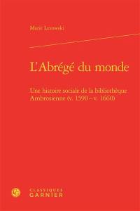 L'abrégé du monde : une histoire sociale de la bibliothèque Ambrosienne (v. 1590-v. 1660)