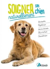 Soigner son chien naturellement : homéopathie, phytothérapie, sels de Schüssler, fleurs de Bach, chromothérapie