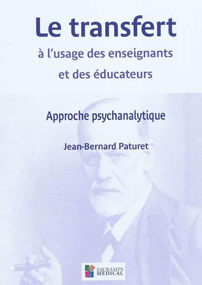 Le transfert à l'usage des enseignants et des éducateurs : approche psychanalytique