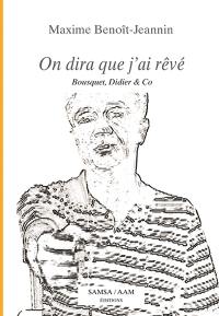 On dira que j'ai rêvé : Bousquet, Didier & Co