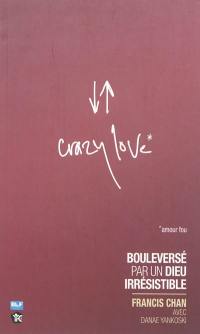 Crazy love : bouleversé par un Dieu irrésistible