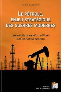 Le pétrole, enjeu stratégique des guerres modernes : les révélations d'un officier des services secrets