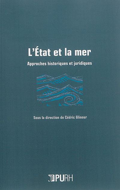 L'Etat et la mer : approches historiques et juridiques