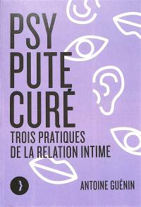 Psy, pute, curé : trois pratiques de la relation intime