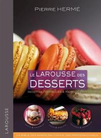 Le Larousse des desserts : recettes, techniques & tours de main