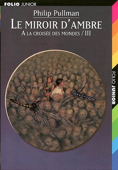 A la croisée des mondes. Vol. 3. Le miroir d'ambre