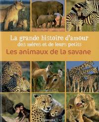 La grande histoire d'amour des mères et de leurs petits : les animaux de la savane