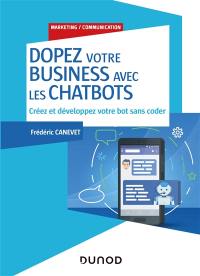 Dopez votre business avec les chatbots : créez et développez votre bot sans coder