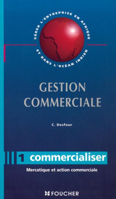 Gestion commerciale : mercatique et action commerciale. Vol. 1. Commercialiser