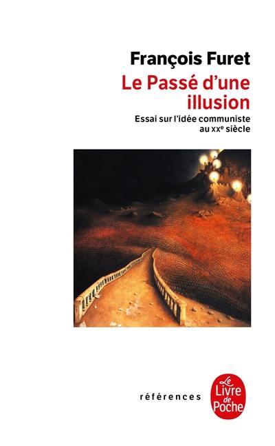 Le passé d'une illusion : essai sur l'idée communiste au XXe siècle