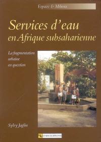 Services d'eau en Afrique subsaharienne : la fragmentation urbaine en question