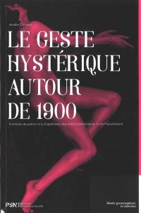 Le geste hystérique autour de 1900 : formules de pathos à la Salpêtrière, chez Arthur Schnitzler et Trude Fleischmann