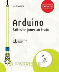 Arduino : faites-le jouer au train