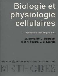 Biologie et physiologie cellulaires. Vol. 1. Membrane plasmique. etc.