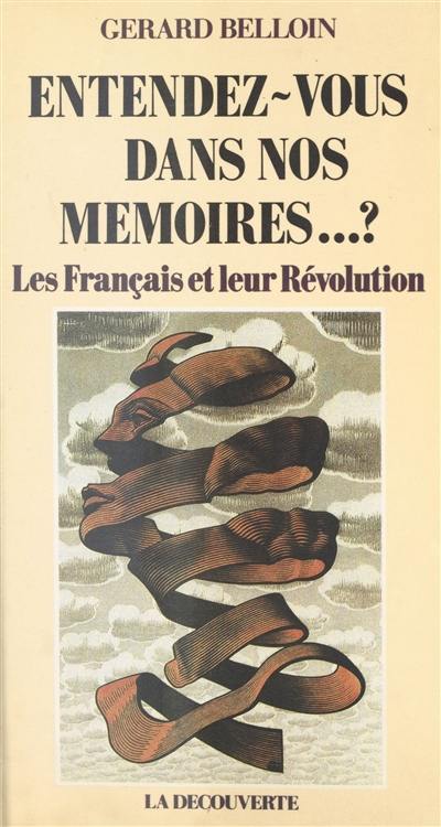 Entendez-vous dans nos mémoires...? : les Français et leur Révolution