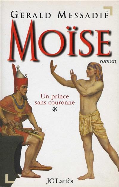 Moïse. Vol. 1. Un prince sans couronne