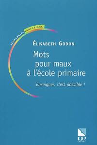 Mots pour maux à l'école primaire : enseigner, c'est possible !