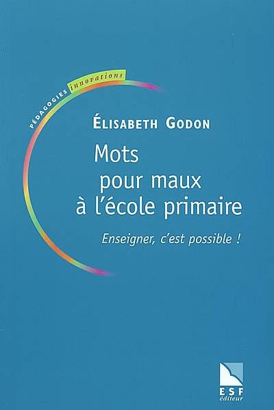 Mots pour maux à l'école primaire : enseigner, c'est possible !