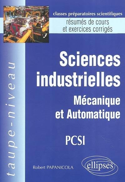 Sciences industrielles, mécanique et automatique, PCSI : résumés de cours et exercices corrigés