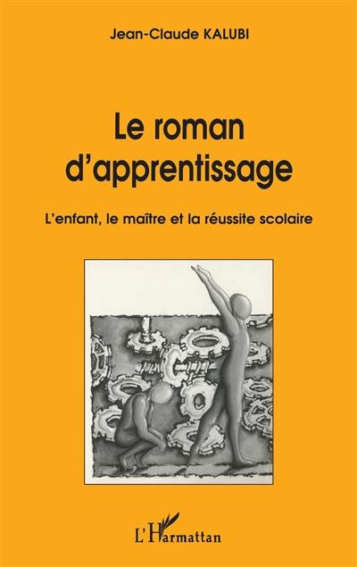 Le roman d'apprentissage : l'enfant, le maître et la réussite scolaire