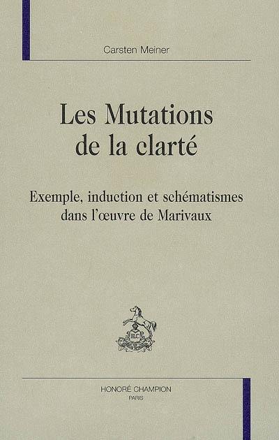 Les mutations de la clarté : exemple, induction et schématismes dans l'oeuvre de Marivaux