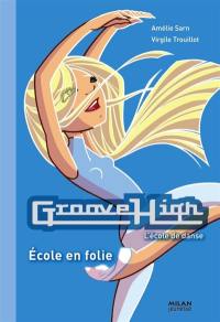 Groove High : l'école de danse. Vol. 3. Ecole en folie