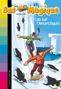 Le bus magique. Vol. 14. Cap sur l'Antarctique !