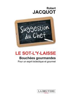 LE SOT--L'Y-LAISSE BOUCHEES GOURMANDES POUR UN ESPRIT ECLECTIQUE ET GOURMET