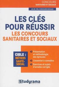 Les clés pour réussir les concours sanitaires et sociaux : AS-AP, IFSI, concours sociaux : cible métiers santé-social