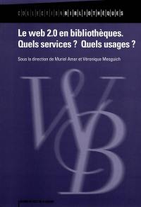 Le Web 2.0 en bibliothèques : quels services ? quels usages ?