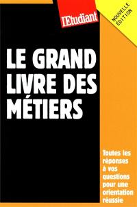 Le grand livre des métiers : toutes les réponses à vos questions pour une orientation réussie