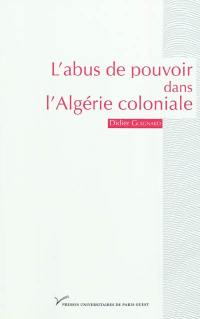 L'abus de pouvoir dans l'Algérie coloniale (1880-1914) : visibilité et singularité