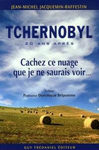 Tchernobyl, 20 ans après : cachez ce nuage que je ne saurais voir...