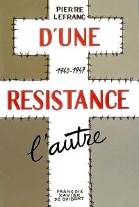 D'une résistance l'autre : 1940-1947 : récit