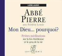 Mon Dieu... pourquoi? : petites méditations sur la foi chrétienne et le sens de la vie