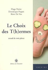 Le choix des t(h)ermes : recueil de trois pièces