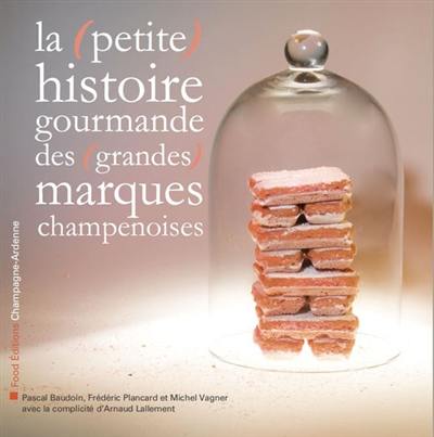 La (petite) histoire gourmande des (grandes) marques champenoises